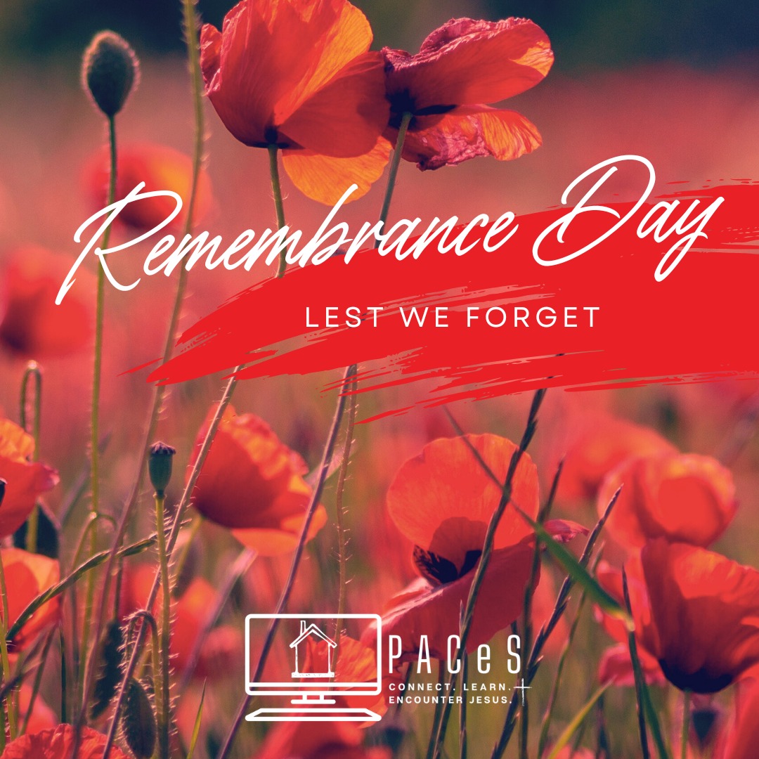 On November 11, we remember the sacrifice of all those who served to protect freedom and the ideals of our country through the many conflicts and wars around the world. We pray that we can honour this memory by acting as peacekeepers and serving those around us as God would want us to. We will remember.